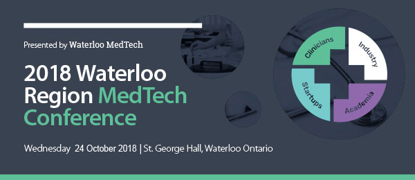 2018 Waterloo Region MedTech Conference - Canadian MedTech: What's Holding Us Back? - Wednesday, October 24, 2018 - St. George Hall, Waterloo Ontario