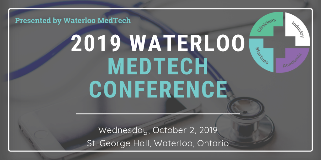 2019 Waterloo MedTech Conference - Building a Successful MedTech Infrastructure - Wednesday, October 2, 2019 - St. George Hall, Waterloo Ontario
